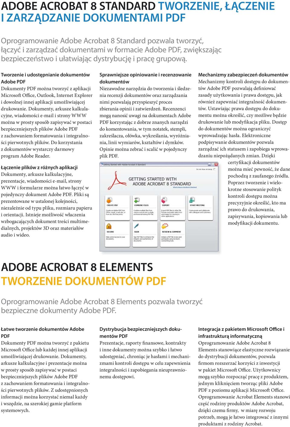 Tworzenie i udostępnianie dokumentów Adobe PDF Dokumenty PDF można tworzyć z aplikacji Microsoft Office, Outlook, Internet Explorer i dowolnej innej aplikacji umożliwiającej drukowanie.