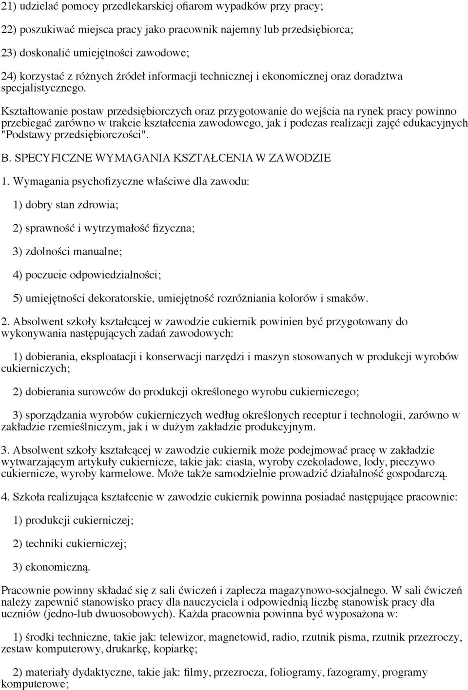 Kształtowanie postaw przedsiębiorczych oraz przygotowanie do wejścia na rynek pracy powinno przebiegać zarówno w trakcie kształcenia zawodowego, jak i podczas realizacji zajęć edukacyjnych "Podstawy