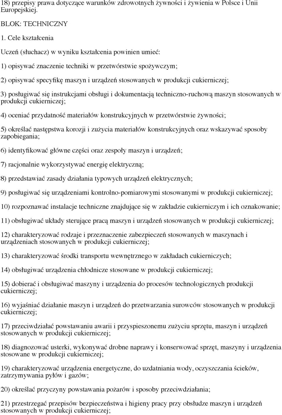 cukierniczej; 3) posługiwać się instrukcjami obsługi i dokumentacją techniczno-ruchową maszyn stosowanych w produkcji cukierniczej; 4) oceniać przydatność materiałów konstrukcyjnych w przetwórstwie