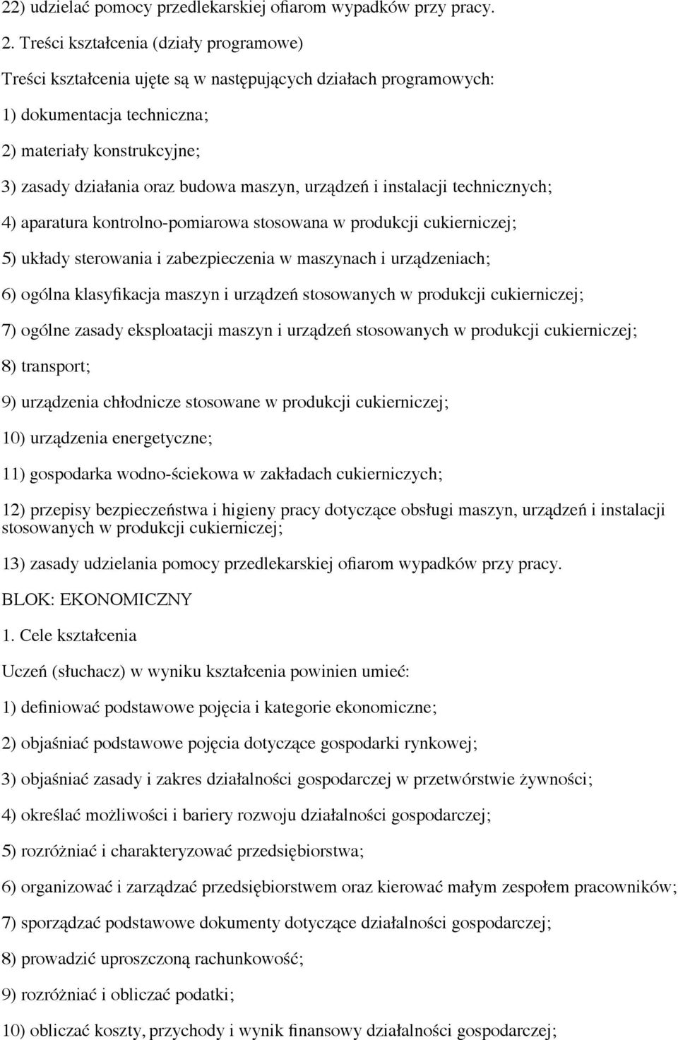 maszyn, urządzeń i instalacji technicznych; 4) aparatura kontrolno-pomiarowa stosowana w produkcji cukierniczej; 5) układy sterowania i zabezpieczenia w maszynach i urządzeniach; 6) ogólna