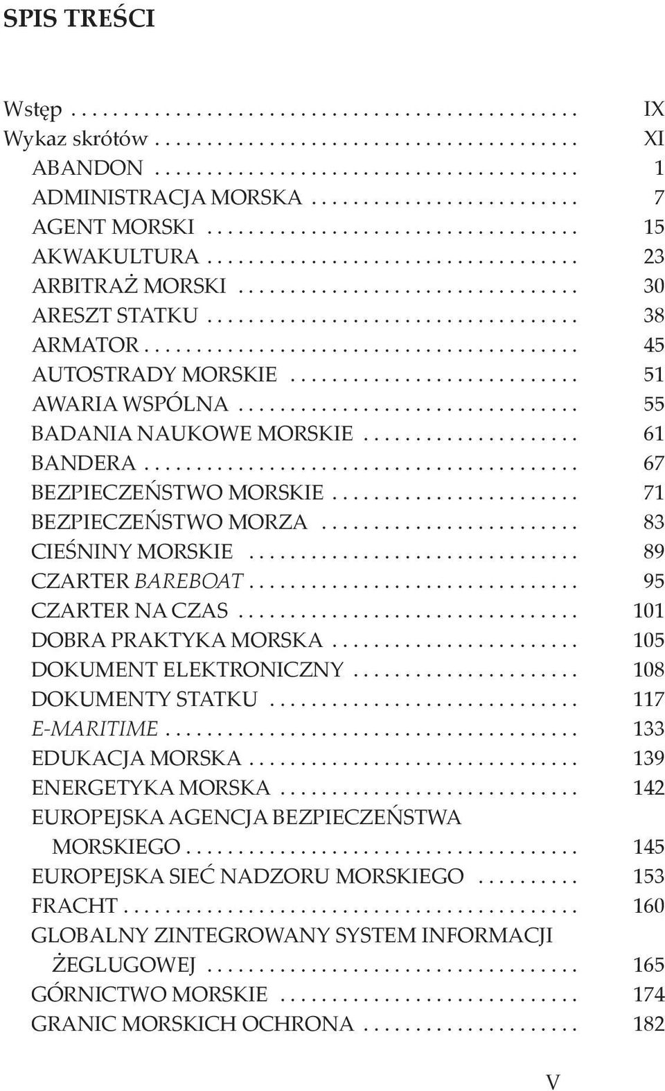 .................................. 38 ARMATOR......................................... 45 AUTOSTRADY MORSKIE........................... 51 AWARIA WSPÓLNA................................ 55 BADANIA NAUKOWE MORSKIE.