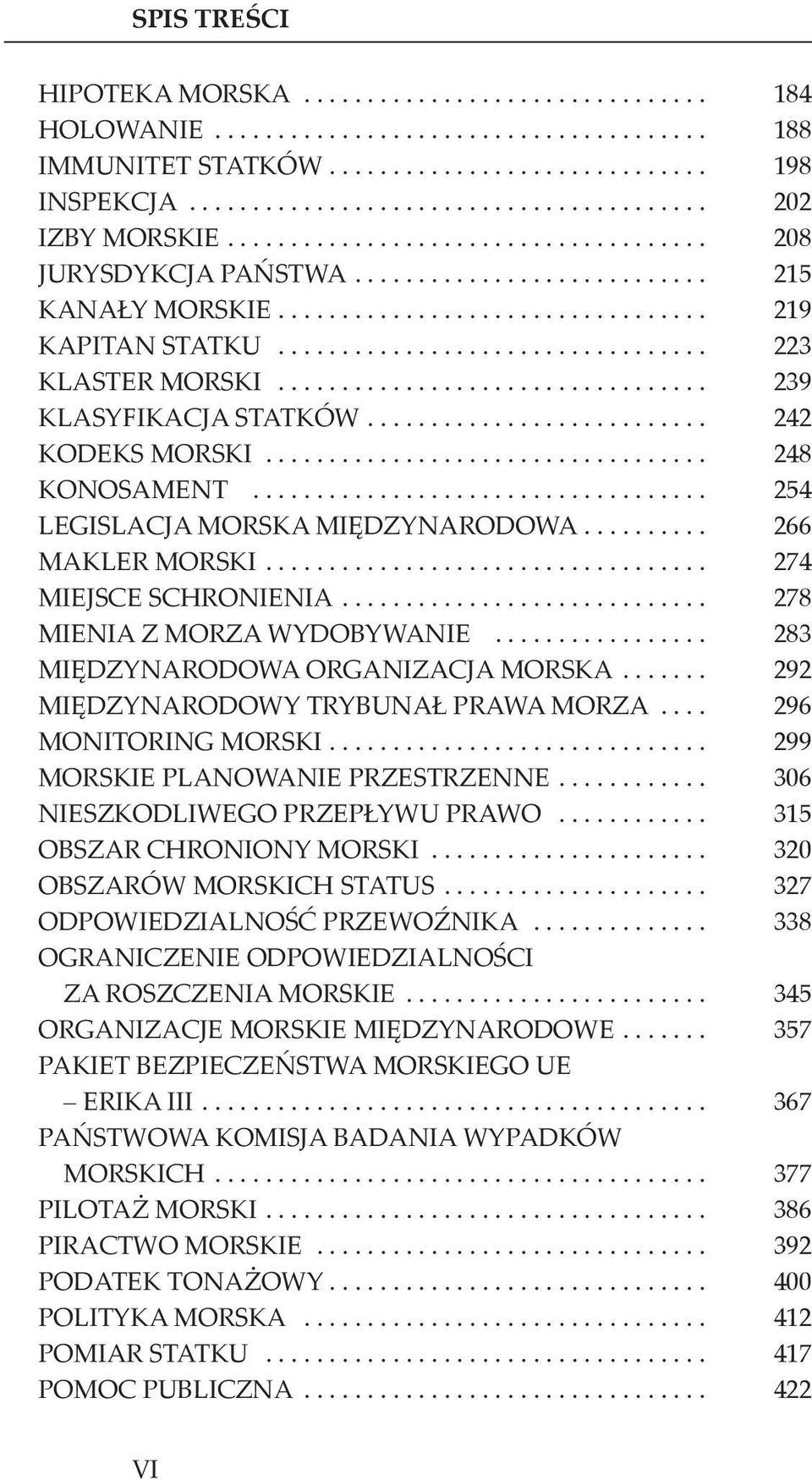 ................................ 239 KLASYFIKACJA STATKÓW.......................... 242 KODEKS MORSKI.................................. 248 KONOSAMENT................................... 254 LEGISLACJA MORSKA MIĘDZYNARODOWA.