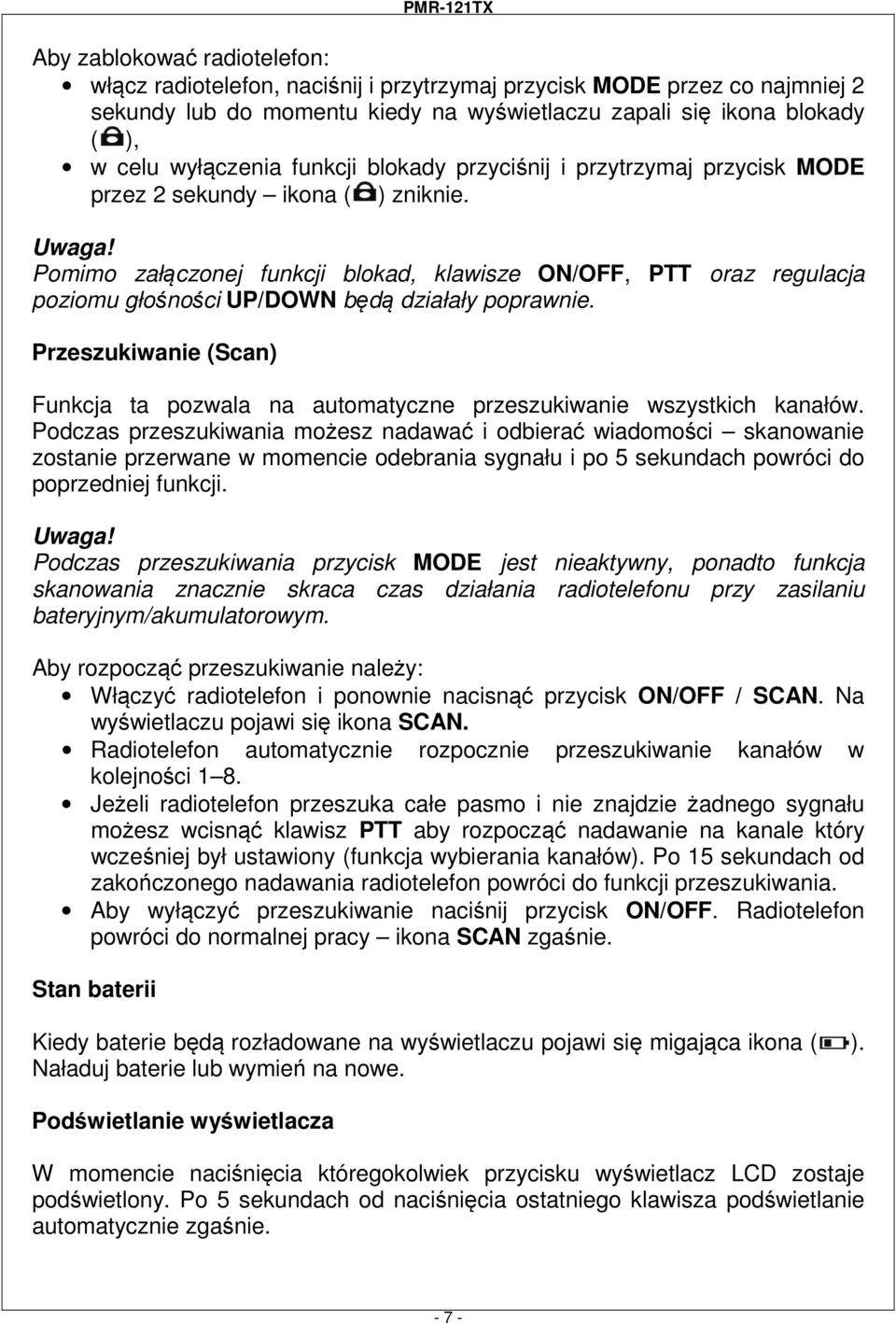 Pomimo załączonej funkcji blokad, klawisze ON/OFF, PTT oraz regulacja poziomu głośności UP/DOWN będą działały poprawnie.