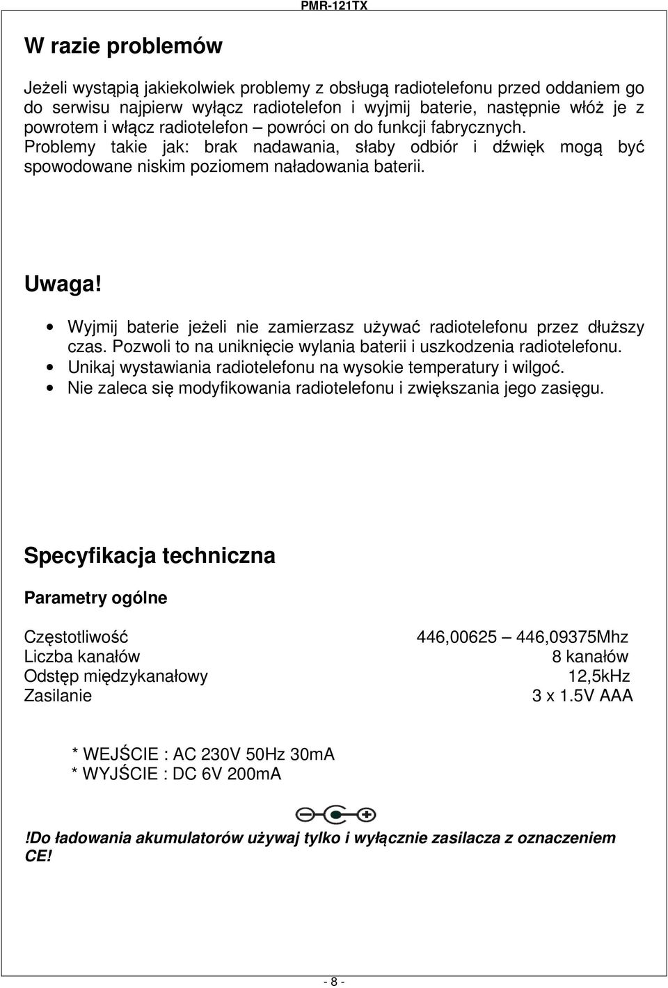 Wyjmij baterie jeżeli nie zamierzasz używać radiotelefonu przez dłuższy czas. Pozwoli to na uniknięcie wylania baterii i uszkodzenia radiotelefonu.