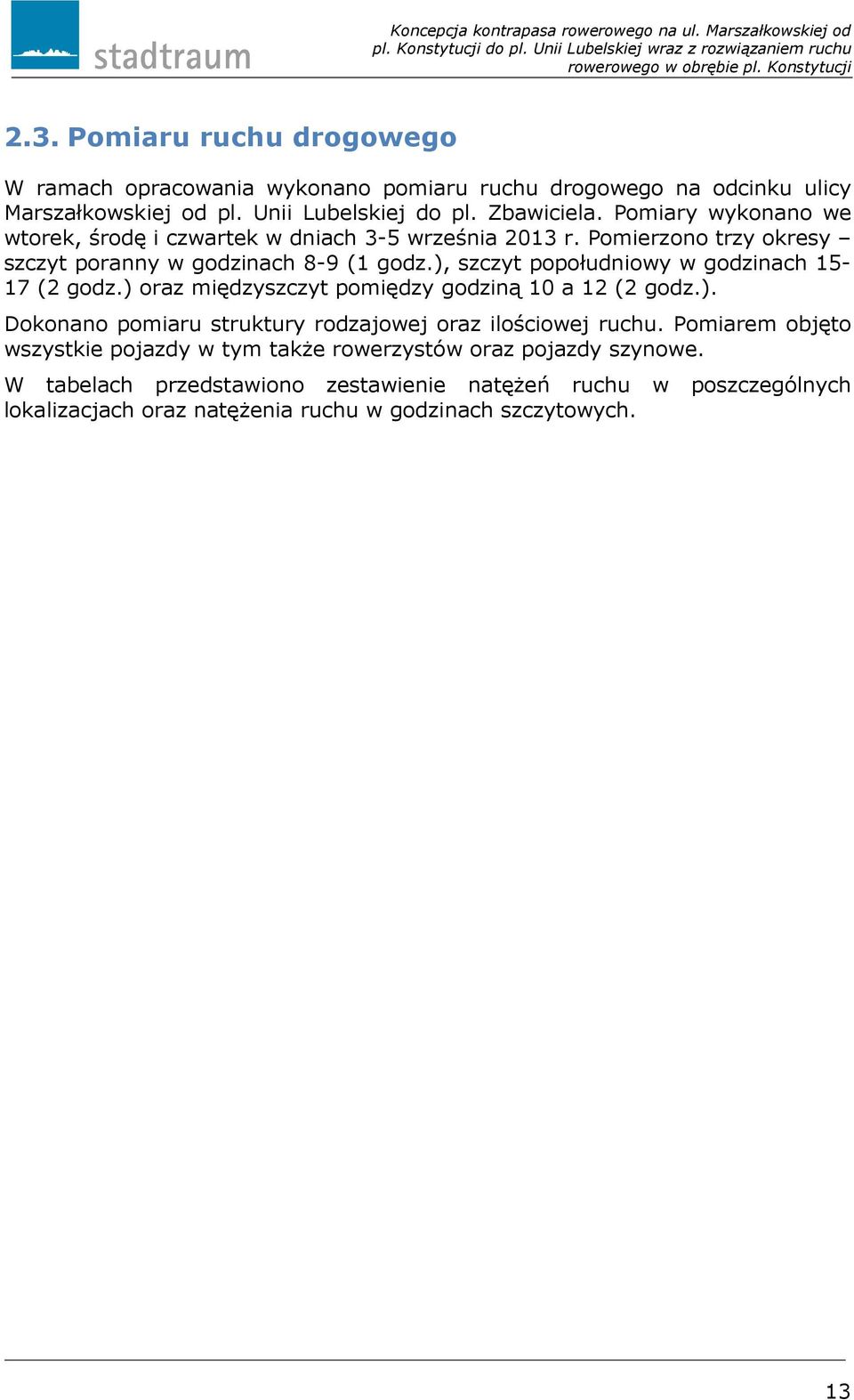 ), szczyt popołudniowy w godzinach 15-17 (2 godz.) oraz międzyszczyt pomiędzy godziną 10 a 12 (2 godz.). Dokonano pomiaru struktury rodzajowej oraz ilościowej ruchu.