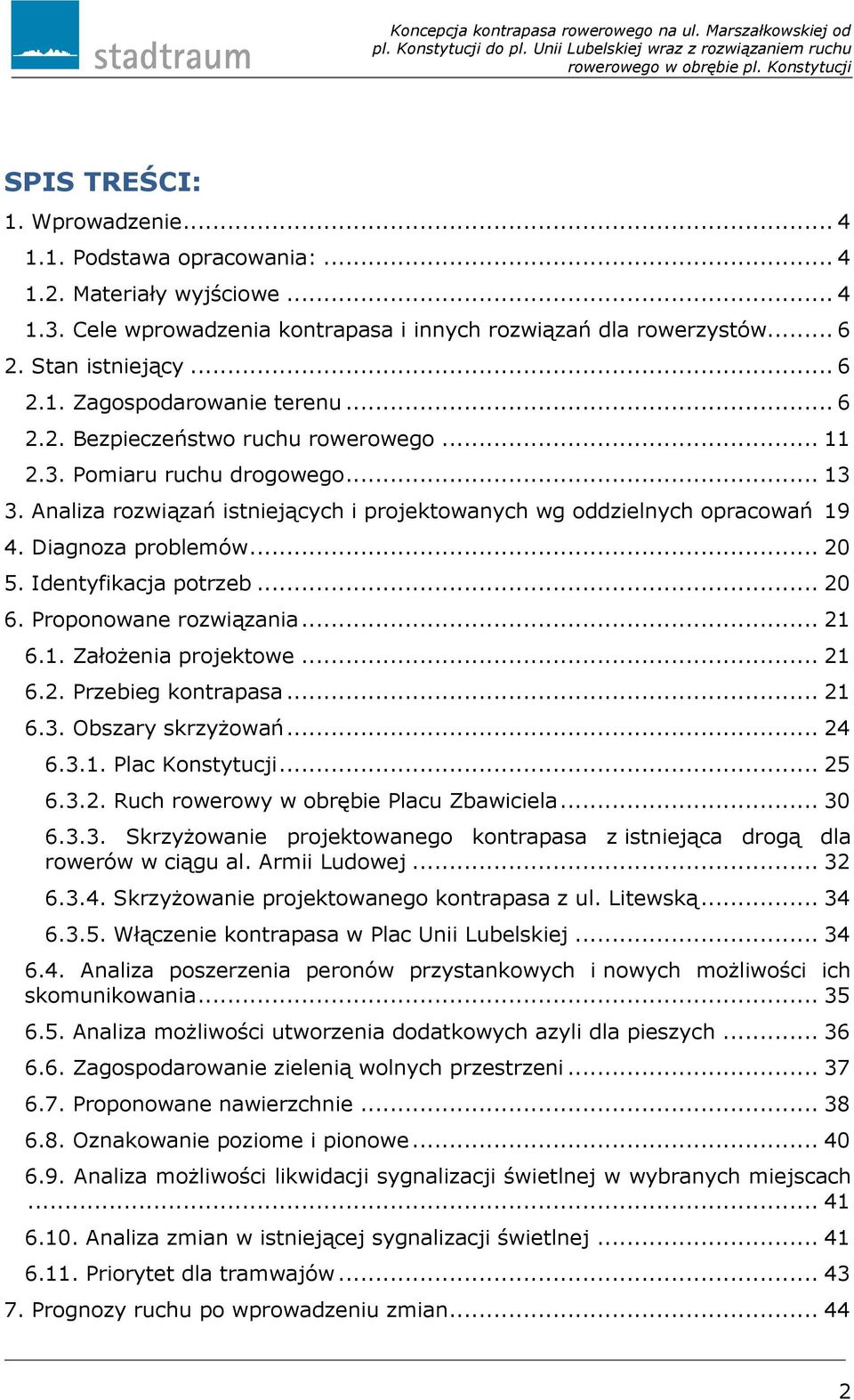 Identyfikacja potrzeb... 20 6. Proponowane rozwiązania... 21 6.1. Założenia projektowe... 21 6.2. Przebieg kontrapasa... 21 6.3. Obszary skrzyżowań... 24 6.3.1. Plac Konstytucji... 25 6.3.2. Ruch rowerowy w obrębie Placu Zbawiciela.