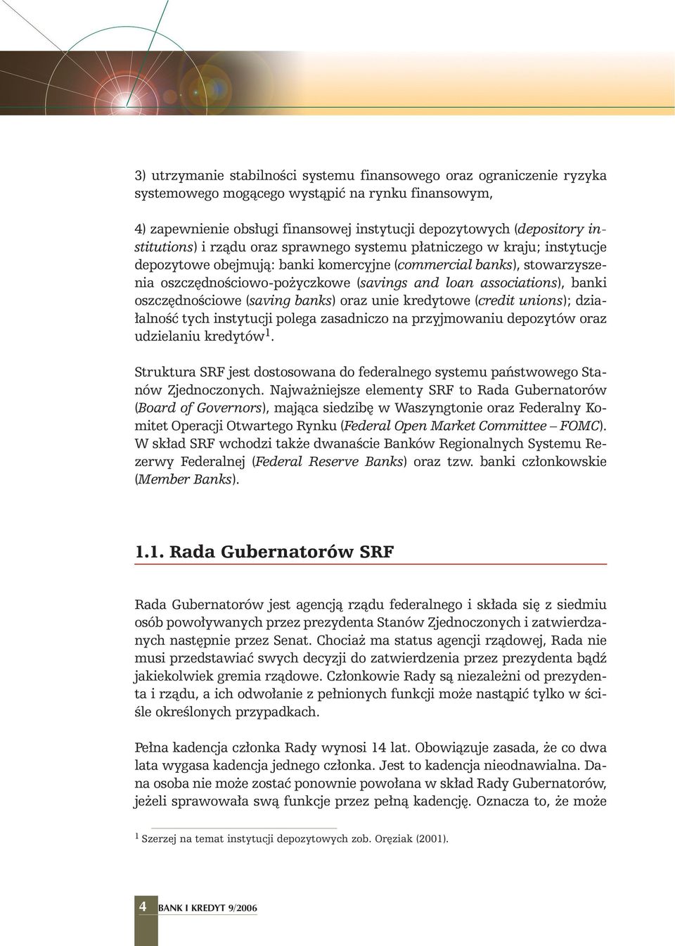 associations), banki oszcz dnoêciowe (saving banks) oraz unie kredytowe (credit unions); dzia- alnoêç tych instytucji polega zasadniczo na przyjmowaniu depozytów oraz udzielaniu kredytów 1.