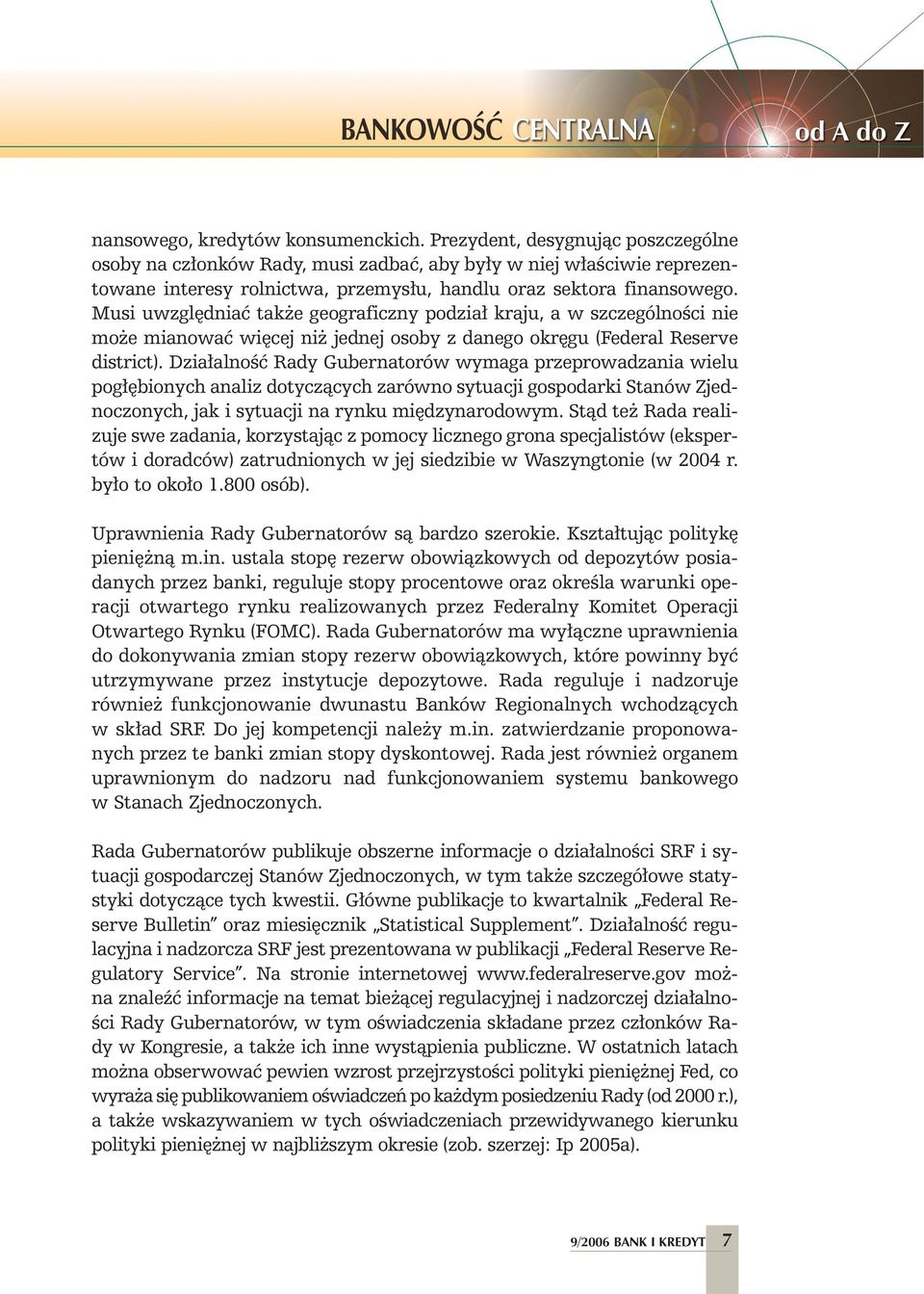 Musi uwzgl dniaç tak e geograficzny podzia kraju, a w szczególnoêci nie mo e mianowaç wi cej ni jednej osoby z danego okr gu (Federal Reserve district).