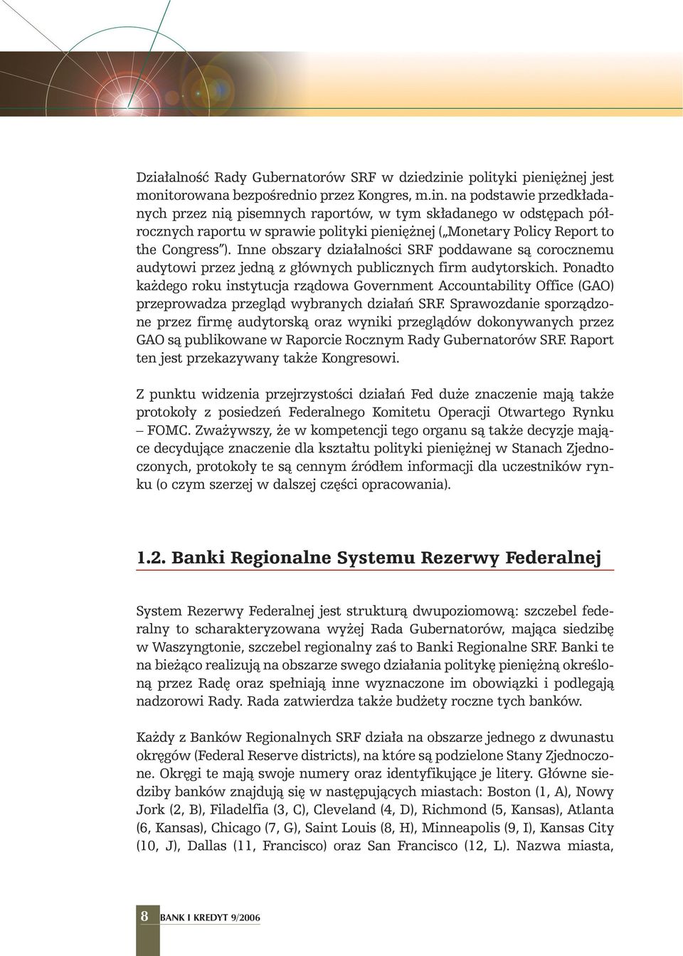 na podstawie przedk adanych przez nià pisemnych raportów, w tym sk adanego w odst pach pó rocznych raportu w sprawie polityki pieni nej ( Monetary Policy Report to the Congress ).