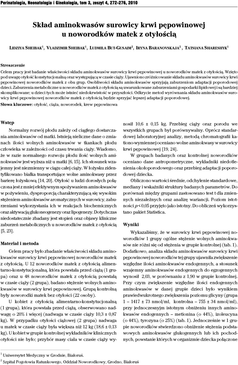 Wzięto pod uwagę otyłość konstytucjonalną oraz występującą w czasie ciąży. Ujawniono zróżnicowanie składu aminokwasów surowicy krwi pępowinowej noworodków matek z obu grup.