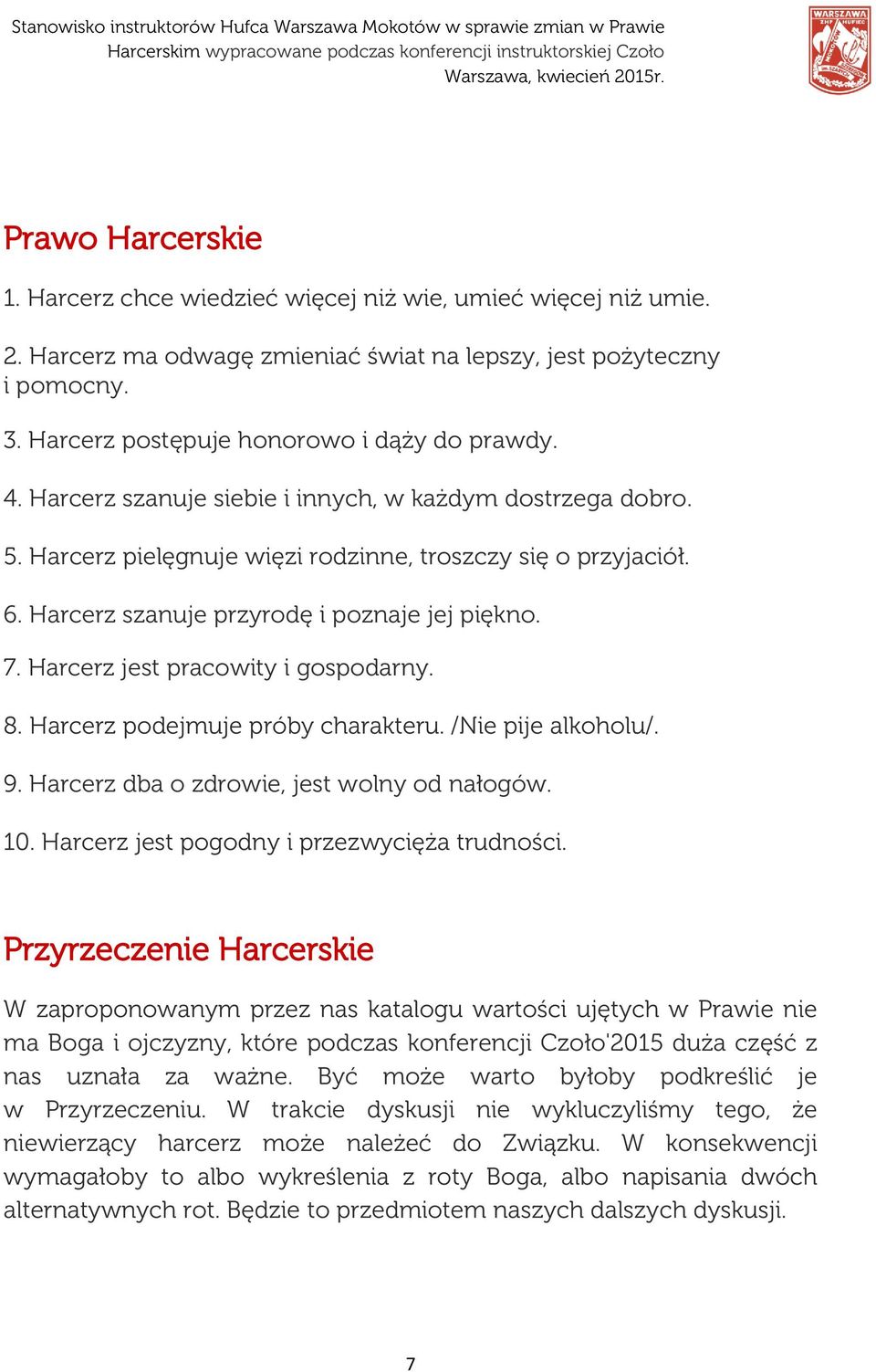 Harcerz szanuje przyrodę i poznaje jej piękno. 7. Harcerz jest pracowity i gospodarny. 8. Harcerz podejmuje próby charakteru. /Nie pije alkoholu/. 9. Harcerz dba o zdrowie, jest wolny od nałogów. 10.