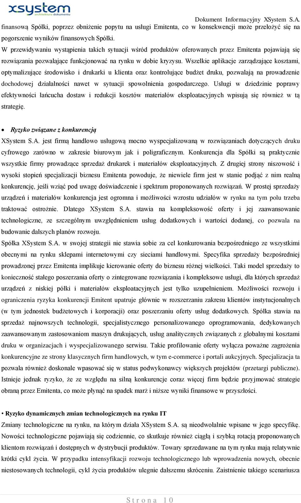 Wszelkie aplikacje zarządzające kosztami, optymalizujące środowisko i drukarki u klienta oraz kontrolujące budżet druku, pozwalają na prowadzenie dochodowej działalności nawet w sytuacji spowolnienia