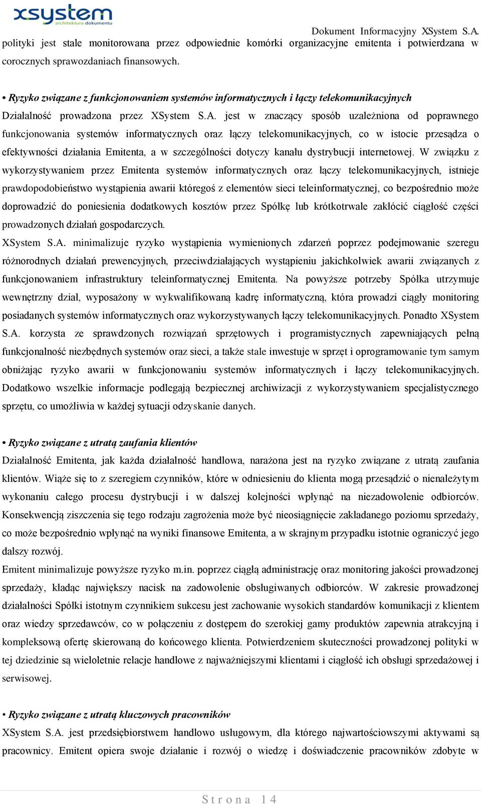 jest w znaczący sposób uzależniona od poprawnego funkcjonowania systemów informatycznych oraz łączy telekomunikacyjnych, co w istocie przesądza o efektywności działania Emitenta, a w szczególności