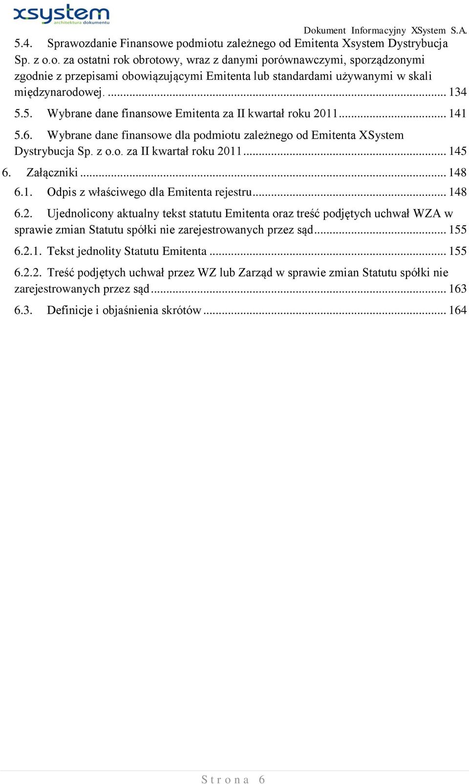 Załączniki... 148 6.1. Odpis z właściwego dla Emitenta rejestru... 148 6.2.