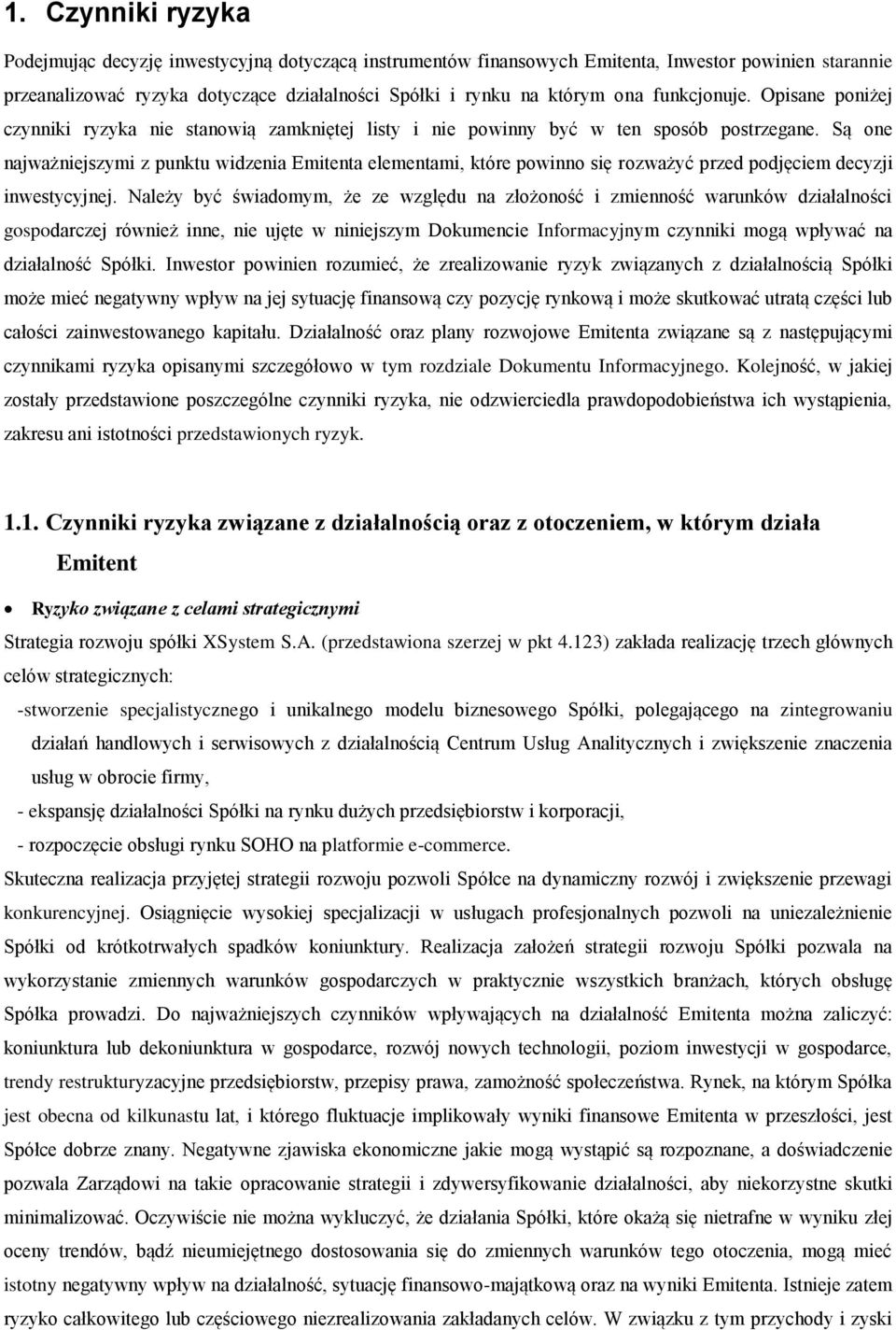 Są one najważniejszymi z punktu widzenia Emitenta elementami, które powinno się rozważyć przed podjęciem decyzji inwestycyjnej.