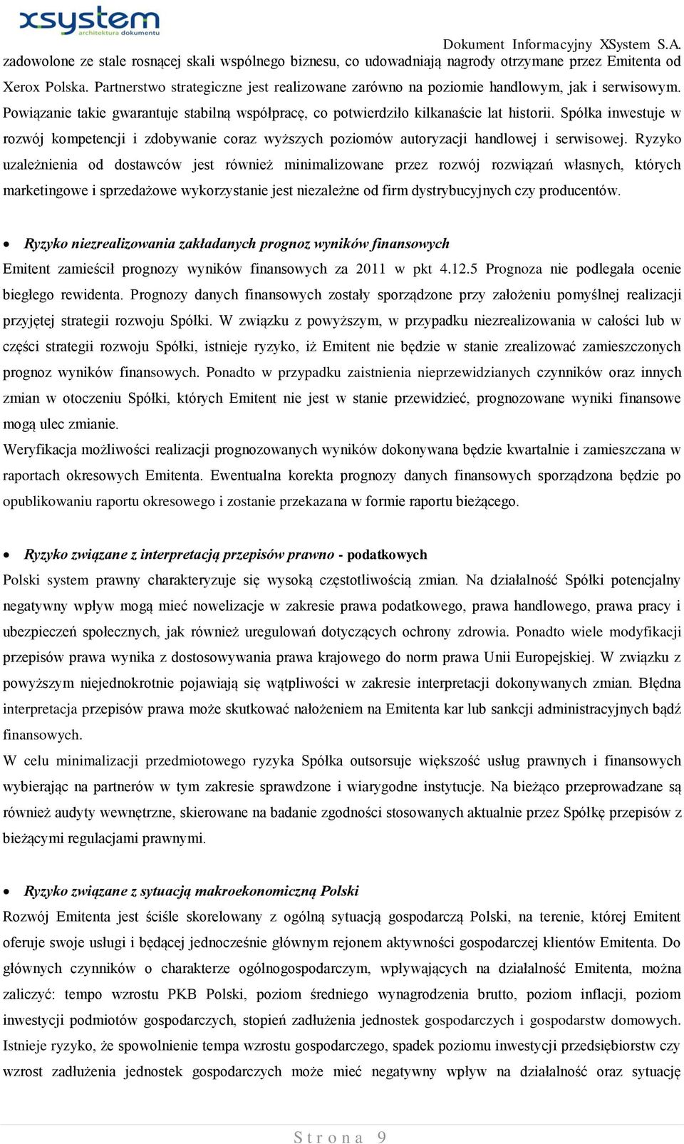 Spółka inwestuje w rozwój kompetencji i zdobywanie coraz wyższych poziomów autoryzacji handlowej i serwisowej.