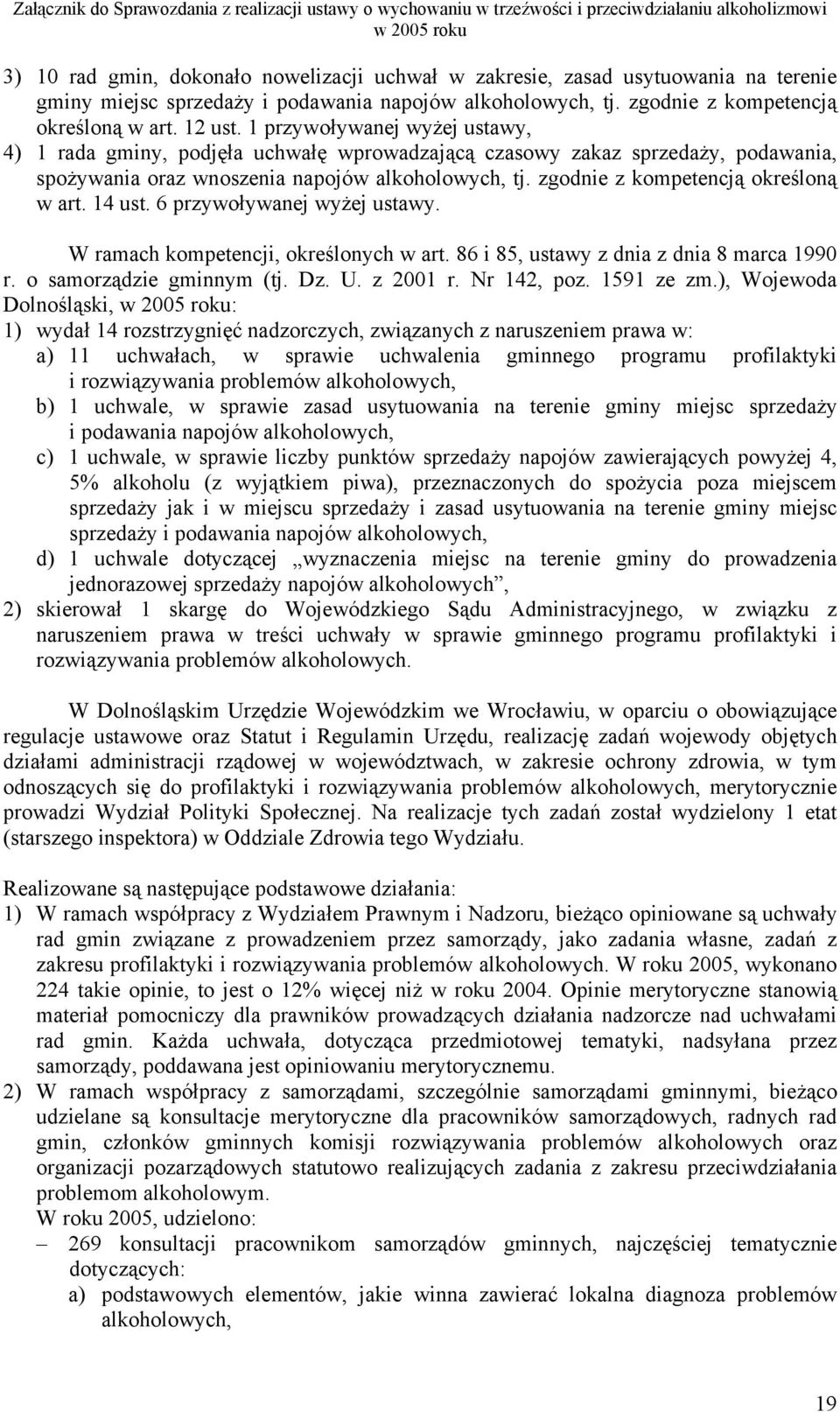 zgodnie z kompetencją określoną w art. 14 ust. 6 przywoływanej wyżej ustawy. W ramach kompetencji, określonych w art. 86 i 85, ustawy z dnia z dnia 8 marca 1990 r. o samorządzie gminnym (tj. Dz. U.