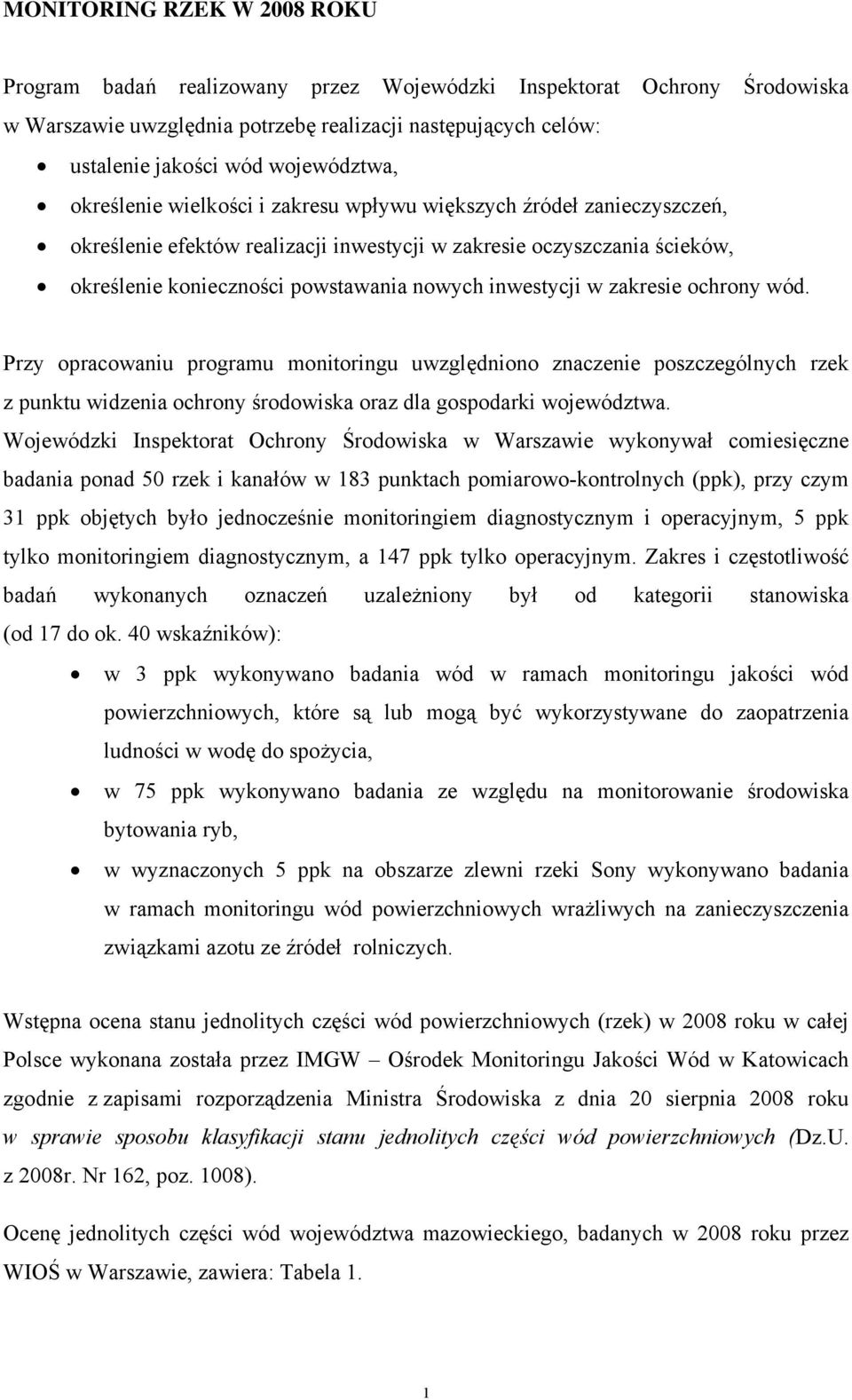 w zakresie ochrony. Przy opracowaniu programu monitoringu uwzględniono znaczenie poszczególnych rzek z punktu widzenia ochrony środowiska oraz dla gospodarki wojeztwa.