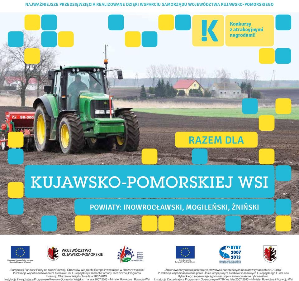 inwestująca w obszary wiejskie. Publikacja współfinansowana ze środków Unii Europejskiej w ramach Pomocy Technicznej Programu Rozwoju Obszarów Wiejskich na lata 2007-2013.