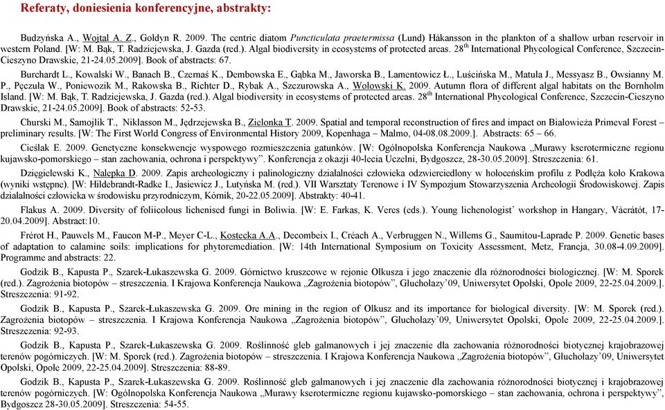 28 th International Phycological Conference, Szczecin- Cieszyno Drawskie, 21-24.05.2009]. Book of abstracts: 67. Burchardt L., Kowalski W., Banach B., Czernaś K., Dembowska E., Gąbka M., Jaworska B.
