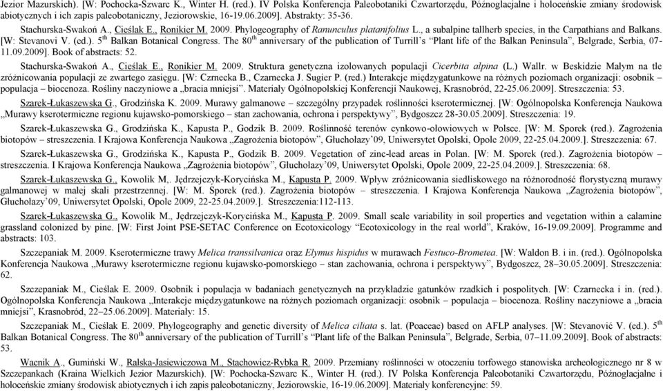 [W: Stevanovi V. (ed.). 5 th Balkan Botanical Congress. The 80 th anniversary of the publication of Turrill s Plant life of the Balkan Peninsula, Belgrade, Serbia, 07-11.09.2009].