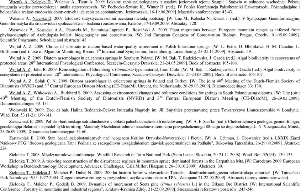 (red.). IV Polska Konferencja Paleobotaniki Czwartorzędu, Późnoglacjalne i holoceńskie zmiany środowisk abiotycznych i ich zapis paleobotaniczny, Jeziorowskie, 16-19.06.2009].