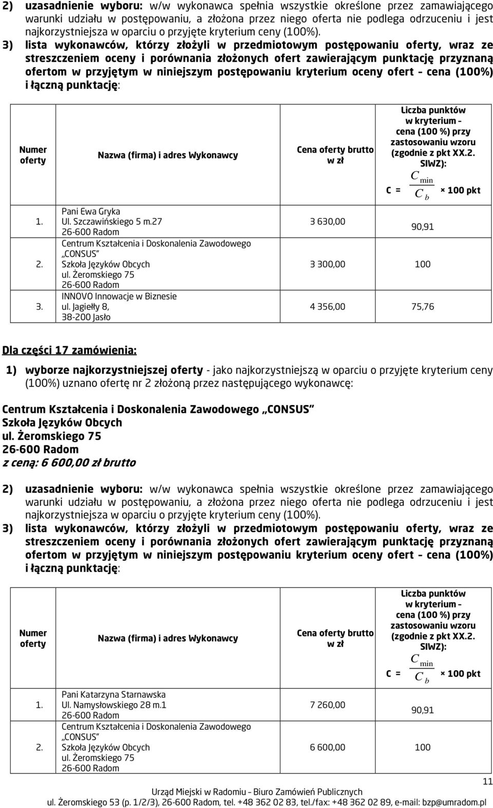 27 3 630,00 90,91 3 300,00 100 4 356,00 75,76 Dla części 17 zamówienia: z ceną: 6 600,00 zł brutto 3) lista wykonawców,