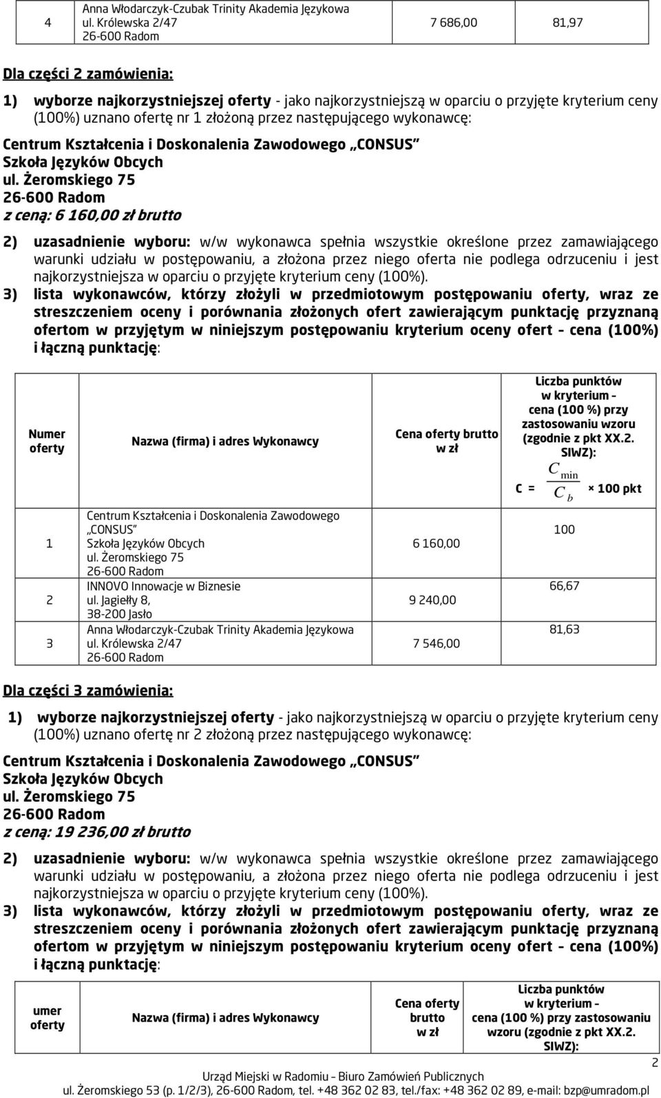 81,63 Dla części 3 zamówienia: z ceną: 19 236,00 zł brutto 3) lista wykonawców, którzy złożyli w przedmiotowym postępowaniu, wraz ze