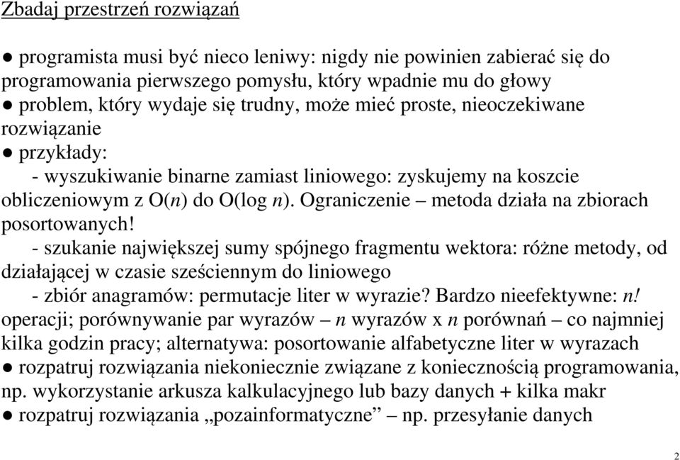 - szukanie największej sumy spójnego fragmentu wektora: różne metody, od działającej w czasie sześciennym do liniowego - zbiór anagramów: permutacje liter w wyrazie? Bardzo nieefektywne: n!