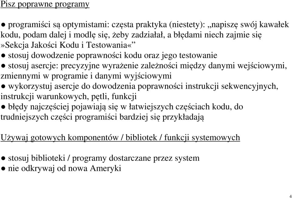 wyjściowymi wykorzystuj asercje do dowodzenia poprawności instrukcji sekwencyjnych, instrukcji warunkowych, pętli, funkcji błędy najczęściej pojawiają się w łatwiejszych częściach kodu, do