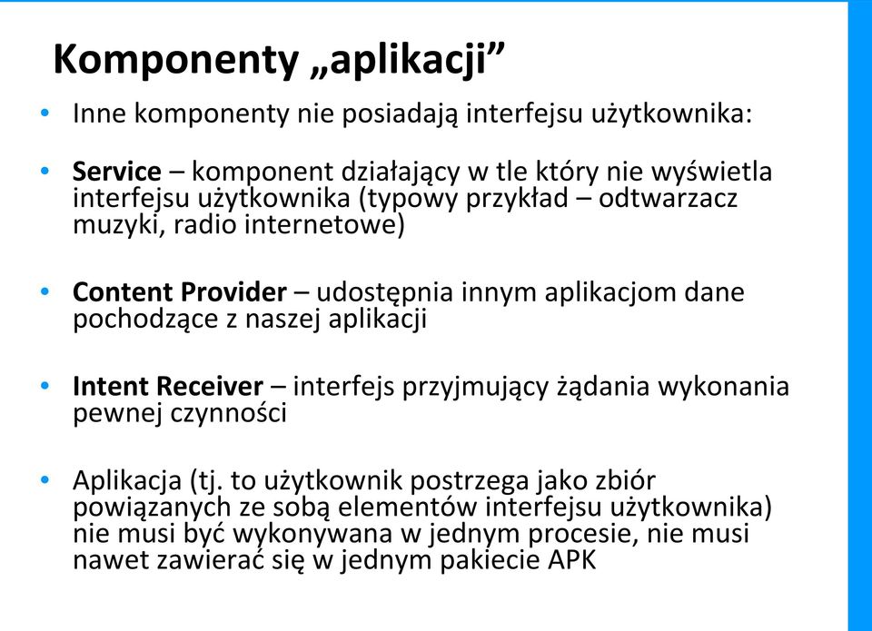 z naszej aplikacji Intent Receiver interfejs przyjmujący żądania wykonania pewnej czynności Aplikacja (tj.