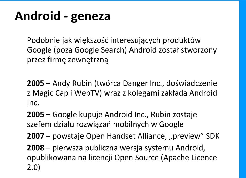 , doświadczenie z Magic Cap i WebTV) wraz z kolegami zakłada Android Inc. 2005 Google kupuje Android Inc.