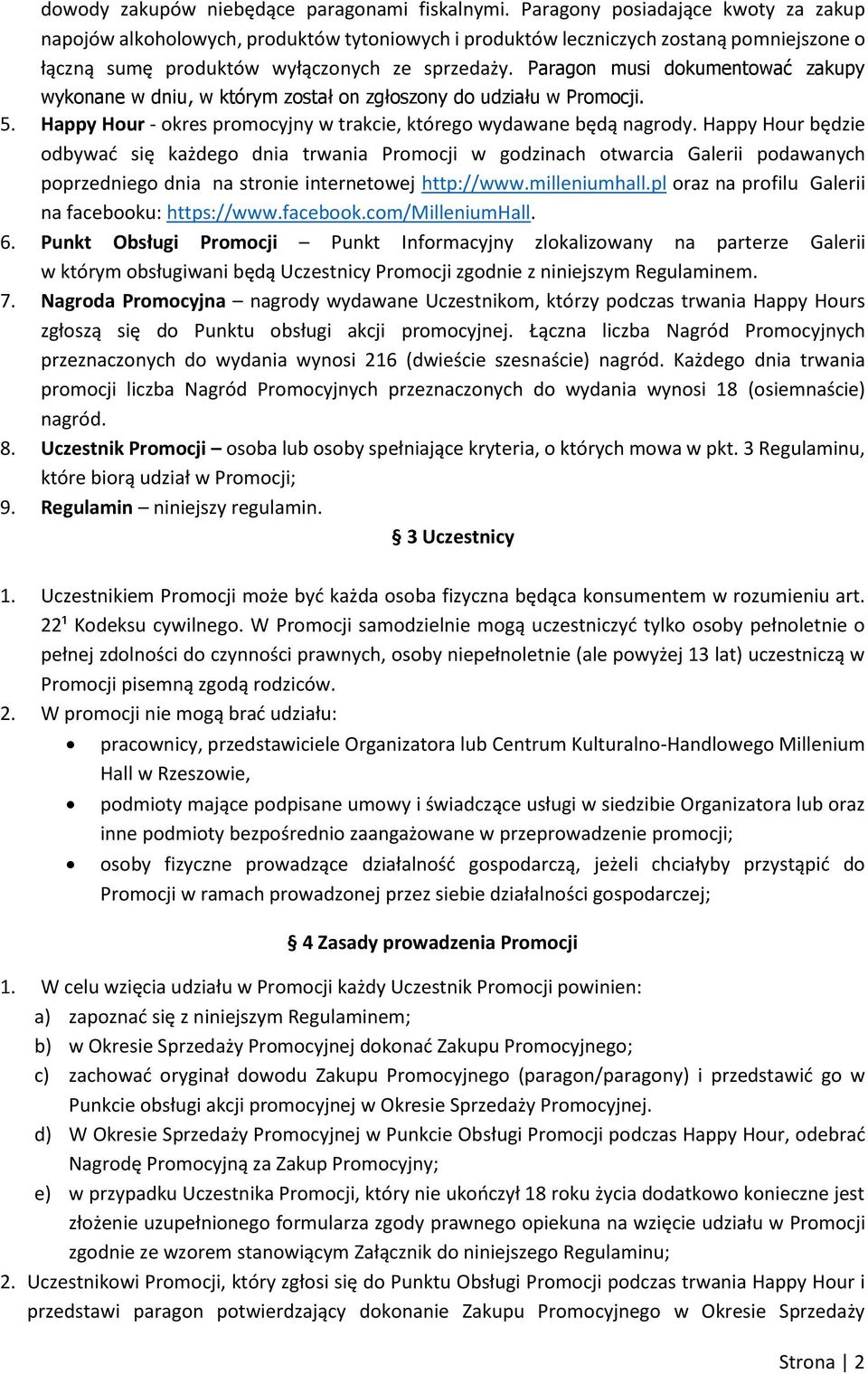 Paragon musi dokumentować zakupy wykonane w dniu, w którym został on zgłoszony do udziału w Promocji. 5. Happy Hour - okres promocyjny w trakcie, którego wydawane będą nagrody.