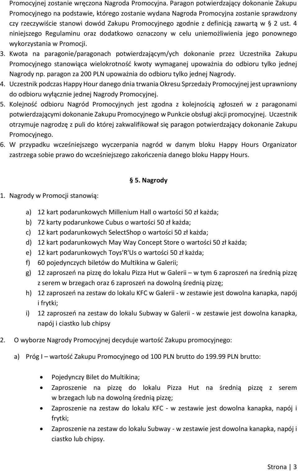 definicją zawartą w 2 ust. 4 niniejszego Regulaminu oraz dodatkowo oznaczony w celu uniemożliwienia jego ponownego wykorzystania w Promocji. 3.