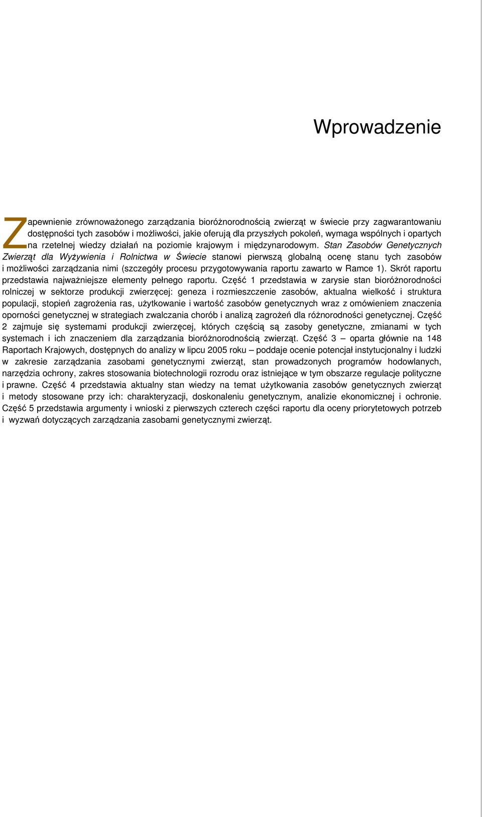 Stan Zasobów Genetycznych Zwierząt dla WyŜywienia i Rolnictwa w Świecie stanowi pierwszą globalną ocenę stanu tych zasobów i moŝliwości zarządzania nimi (szczegóły procesu przygotowywania raportu