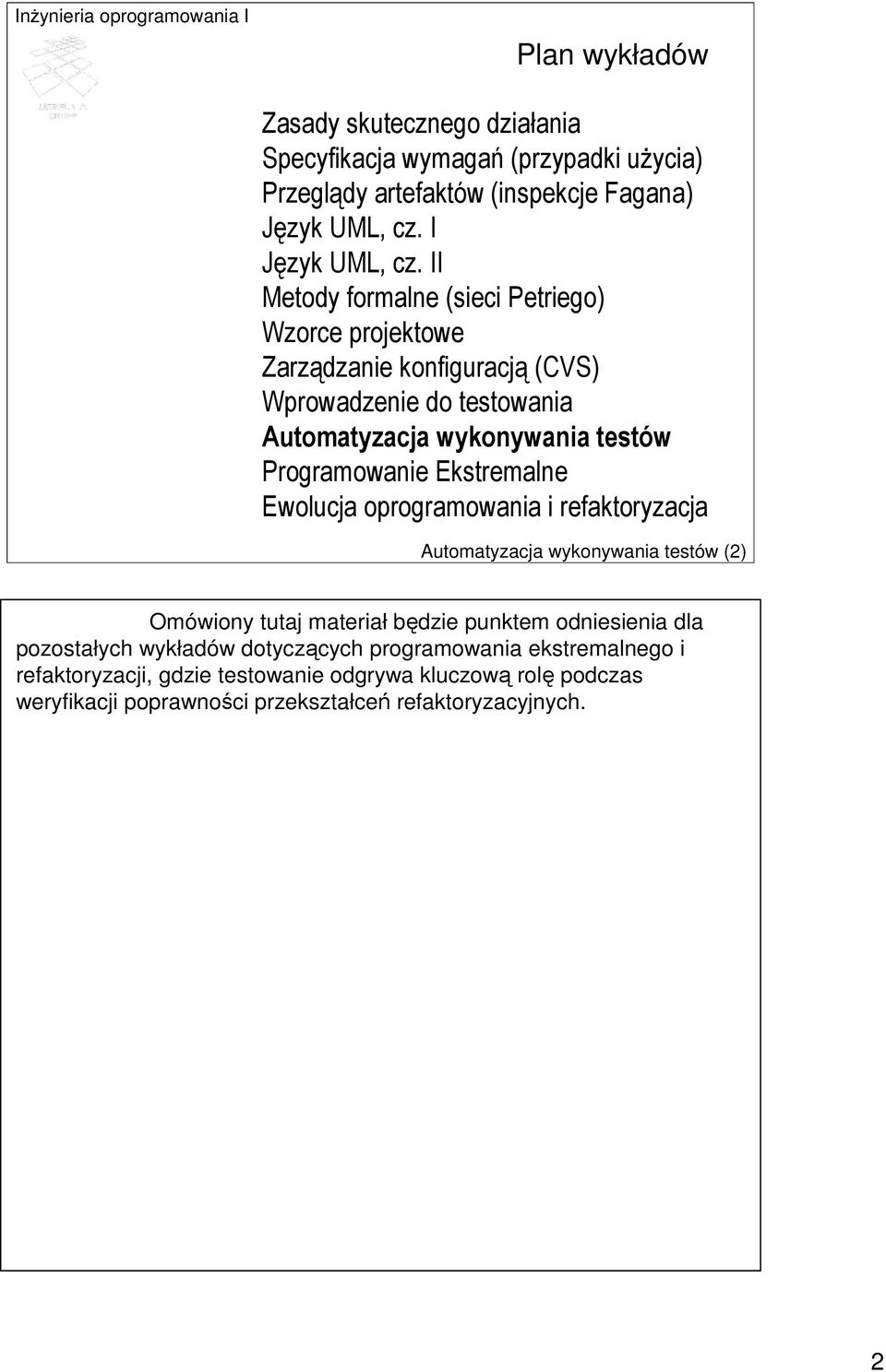 Ekstremalne Ewolucja oprogramowania i refaktoryzacja Automatyzacja wykonywania testów (2) Omówiony tutaj materiał będzie punktem odniesienia dla pozostałych