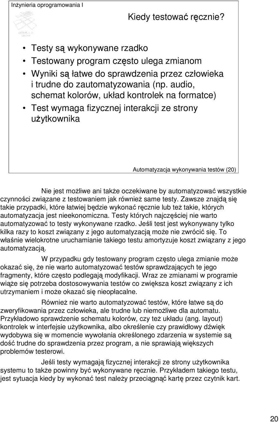 automatyzować wszystkie czynności związane z testowaniem jak równieŝ same testy.