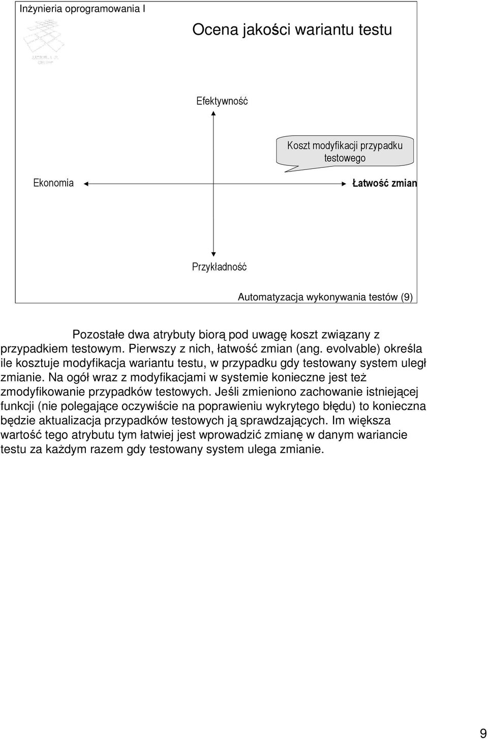 Na ogół wraz z modyfikacjami w systemie konieczne jest teŝ zmodyfikowanie przypadków testowych.