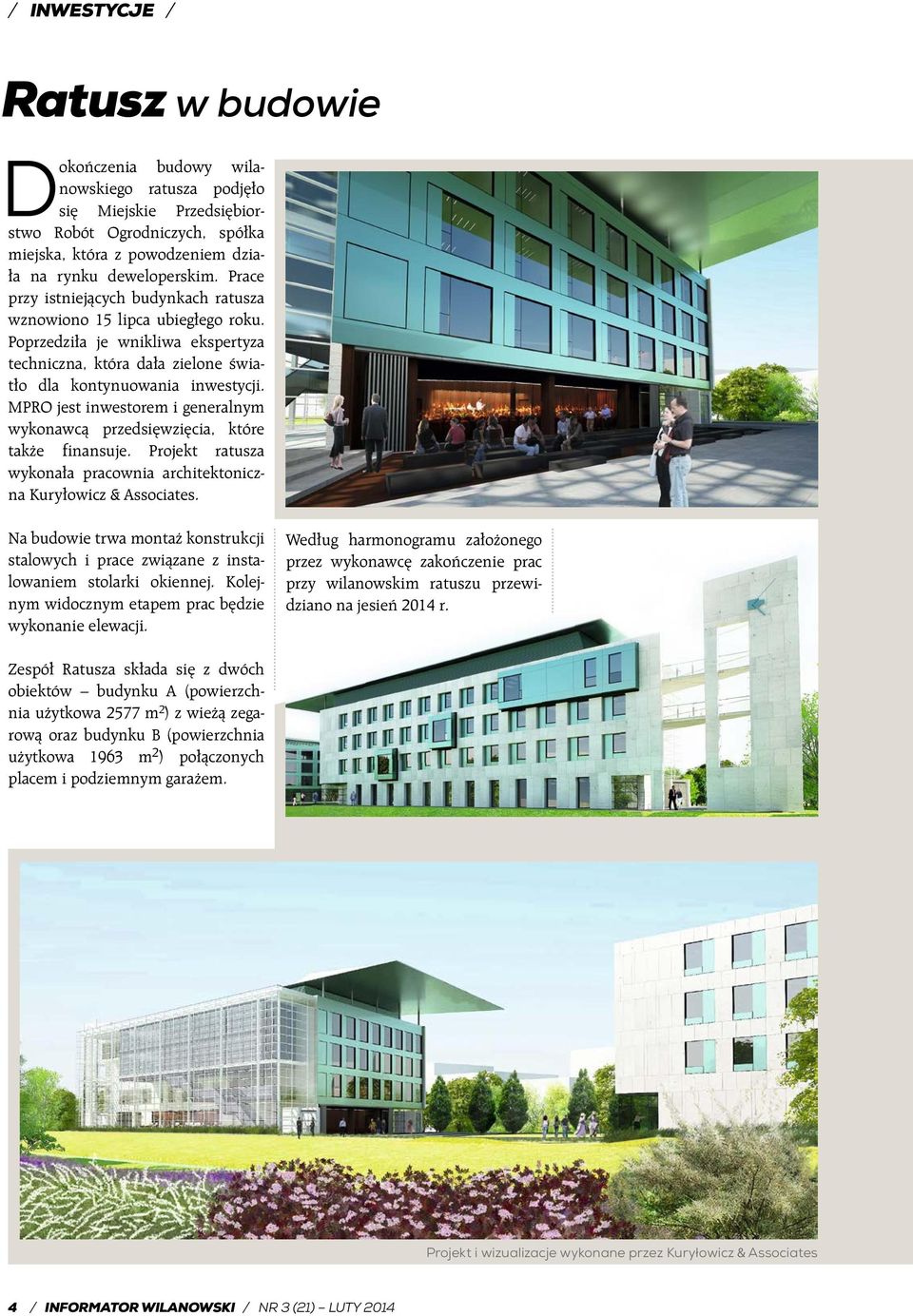 MPRO jest inwestorem i generalnym wykonawcą przedsięwzięcia, które także finansuje. Projekt ratusza wykonała pracownia architektoniczna Kuryłowicz & Associates.