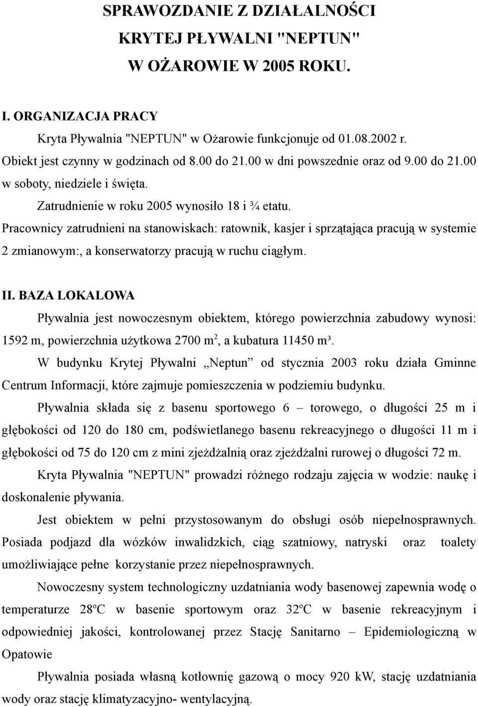 Pracownicy zatrudnieni na stanowiskach: ratownik, kasjer i sprzątająca pracują w systemie 2 zmianowym:, a konserwatorzy pracują w ruchu ciągłym. II.