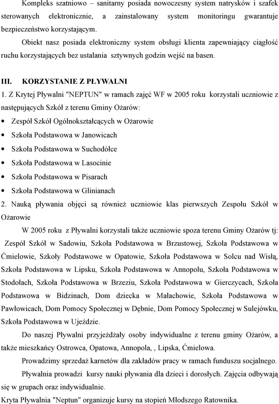 Z Krytej Pływalni "NEPTUN" w ramach zajęć WF w 2005 roku korzystali uczniowie z następujących Szkół z terenu Gminy Ożarów: Zespół Szkół Ogólnokształcących w Ożarowie Szkoła Podstawowa w Janowicach