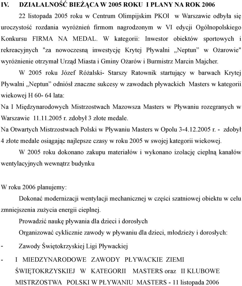 W kategorii: Inwestor obiektów sportowych i rekreacyjnych "za nowoczesną inwestycję Krytej Pływalni Neptun w Ożarowie" wyróżnienie otrzymał Urząd Miasta i Gminy Ożarów i Burmistrz Marcin Majcher.