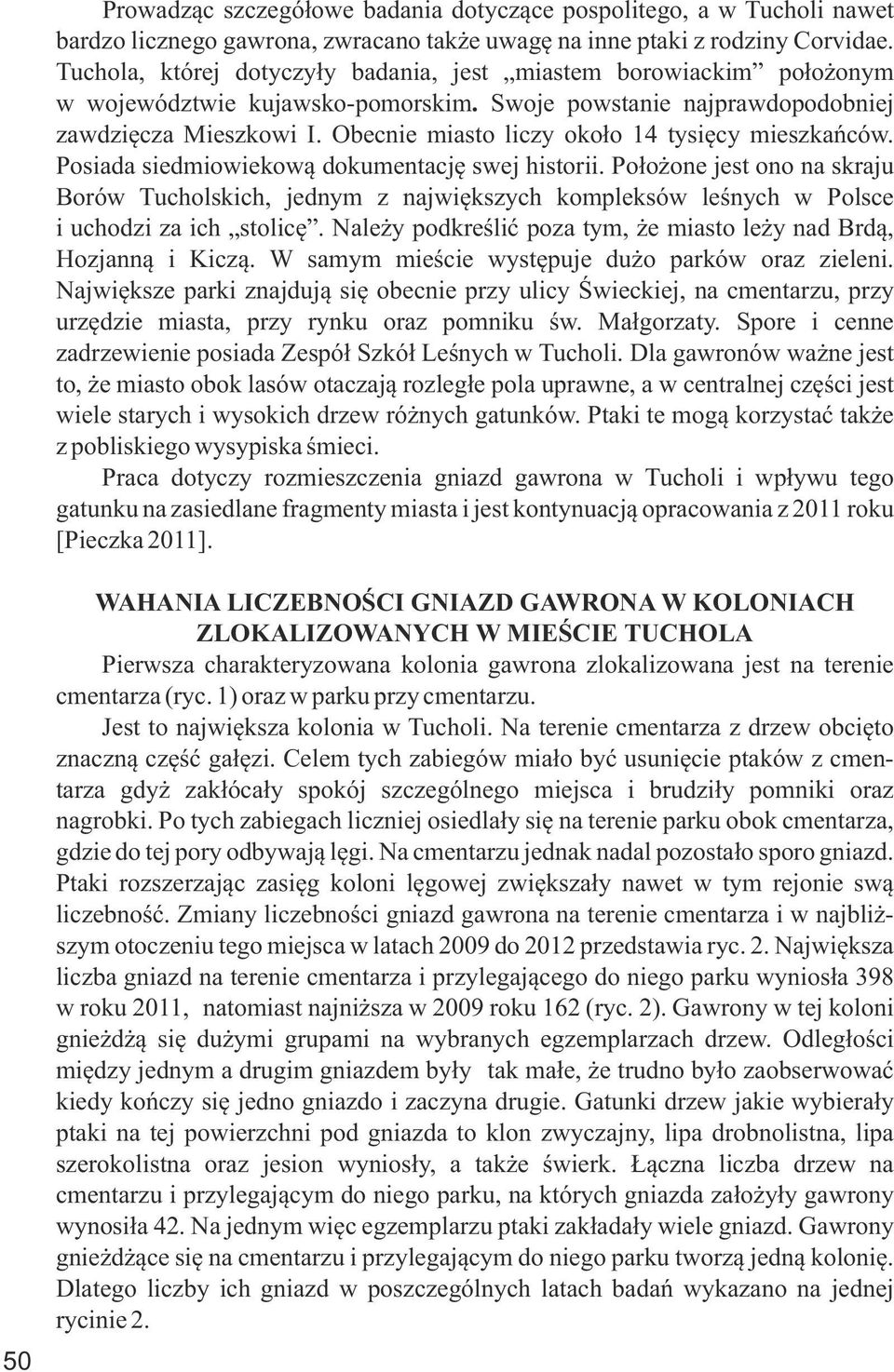 Obecnie miasto liczy około 14 tysięcy mieszkańców. Posiada siedmiowiekową dokumentację swej historii.