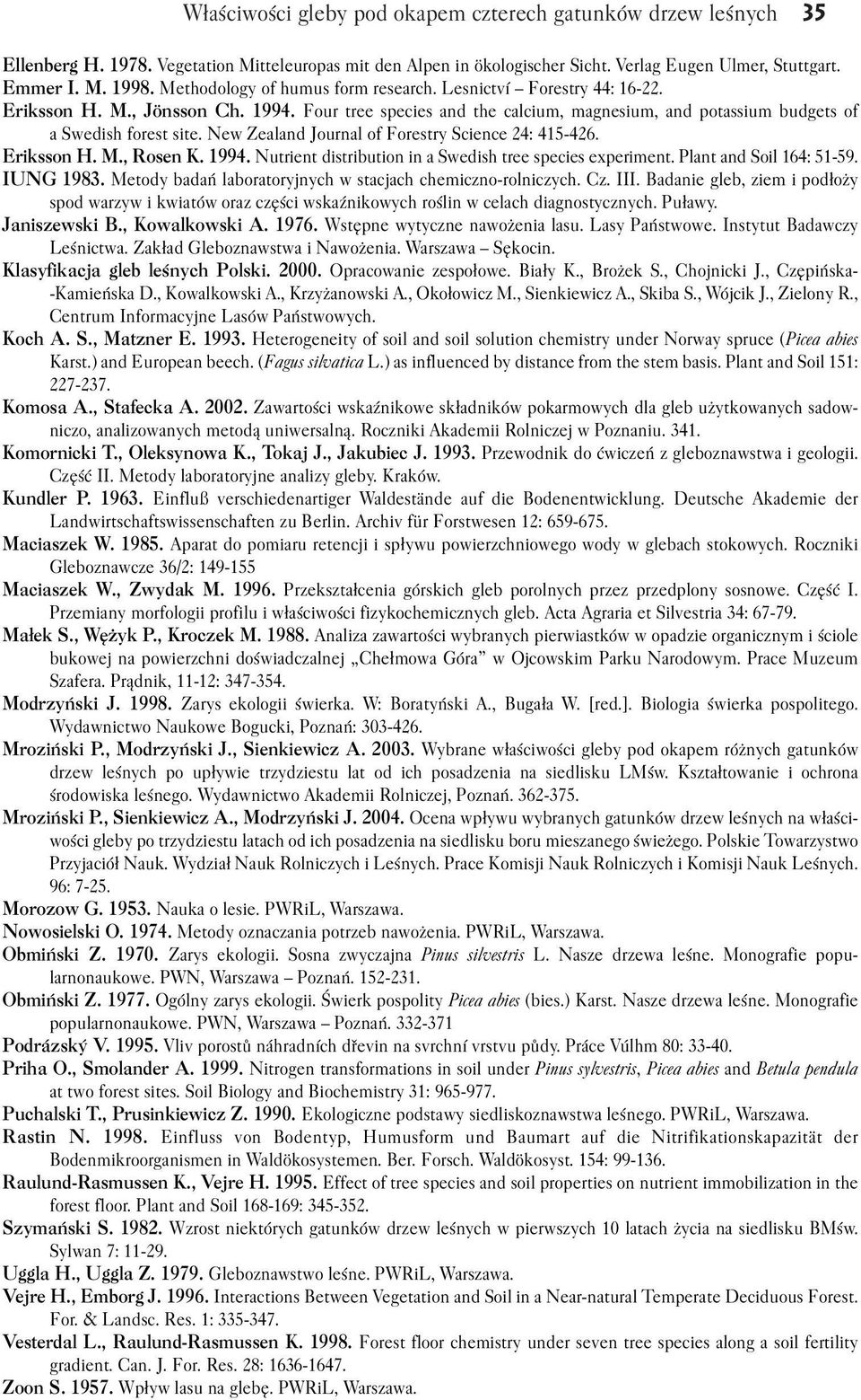 New Zealand Journal of Forestry Science 24: 415 426. Eriksson H. M., Rosen K. 1994. Nutrient distribution in a Swedish tree species experiment. Plant and Soil 164: 51 59. IUNG 1983.