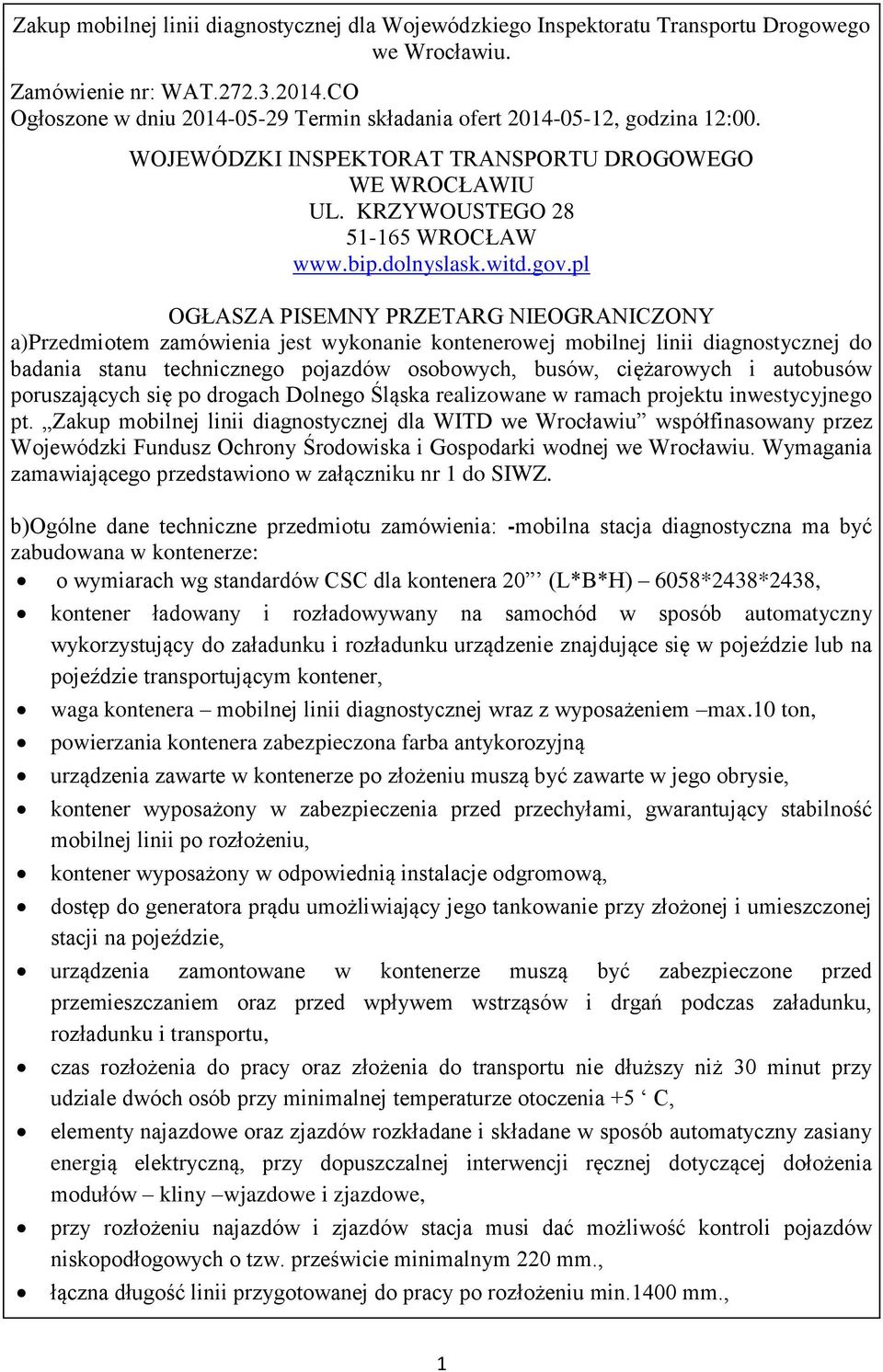 gov.pl OGŁASZA PISEMNY PRZETARG NIEOGRANICZONY a)przedmiotem zamówienia jest wykonanie kontenerowej mobilnej linii diagnostycznej do badania stanu technicznego pojazdów osobowych, busów, ciężarowych