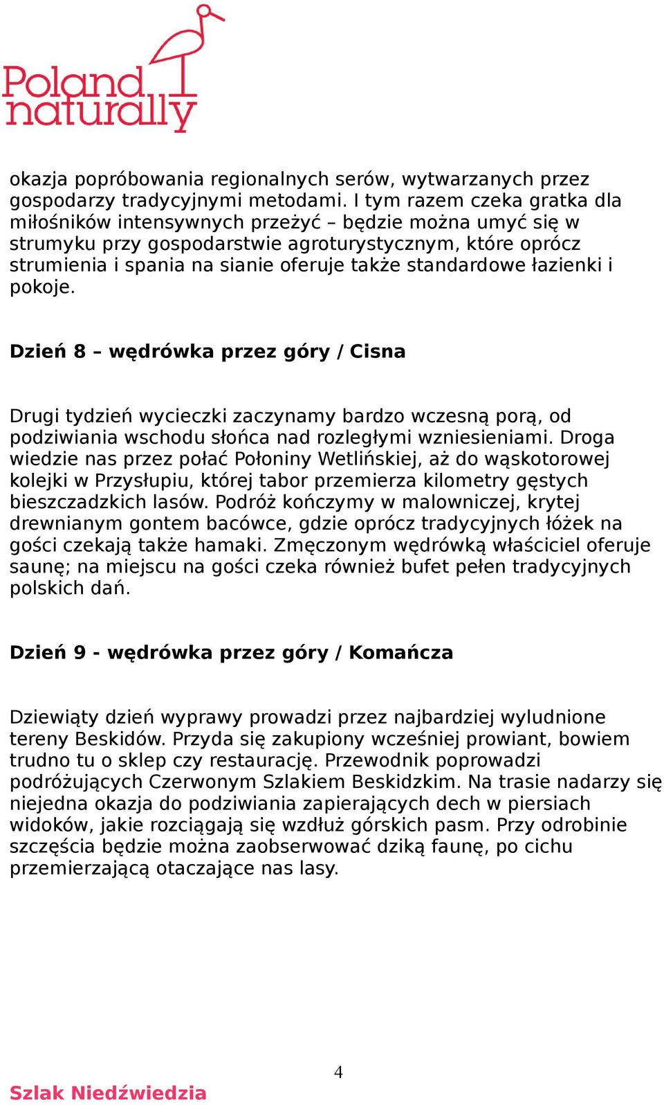 łazienki i pokoje. Dzień 8 wędrówka przez góry / Cisna Drugi tydzień wycieczki zaczynamy bardzo wczesną porą, od podziwiania wschodu słońca nad rozległymi wzniesieniami.