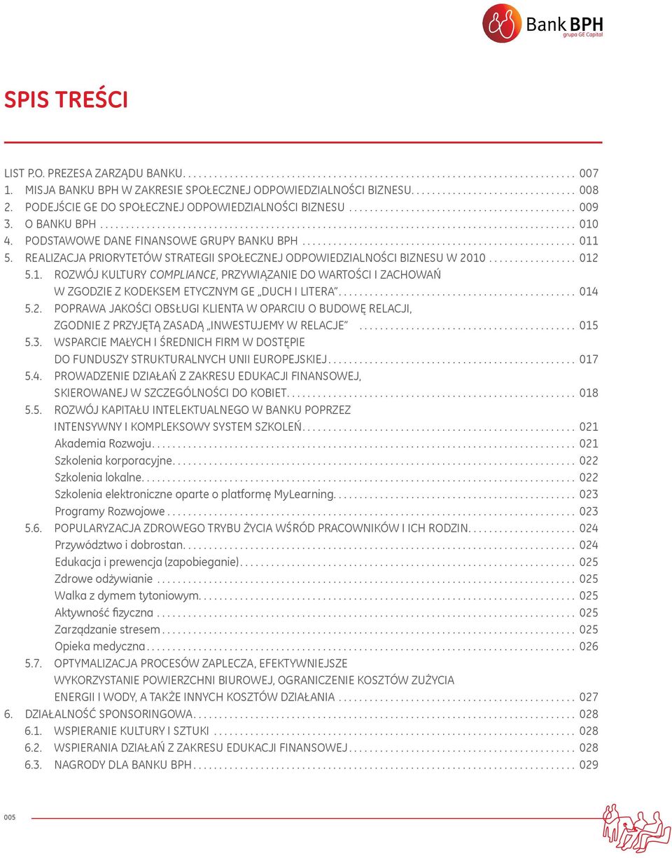 .. 014 5.2. POPRAWA JAKOŚCI OBSŁUGI KLIENTA W OPARCIU O BUDOWĘ RELACJI, ZGODNIE Z PRZYJĘTĄ ZASADĄ INWESTUJEMY W RELACJE... 015 5.3.