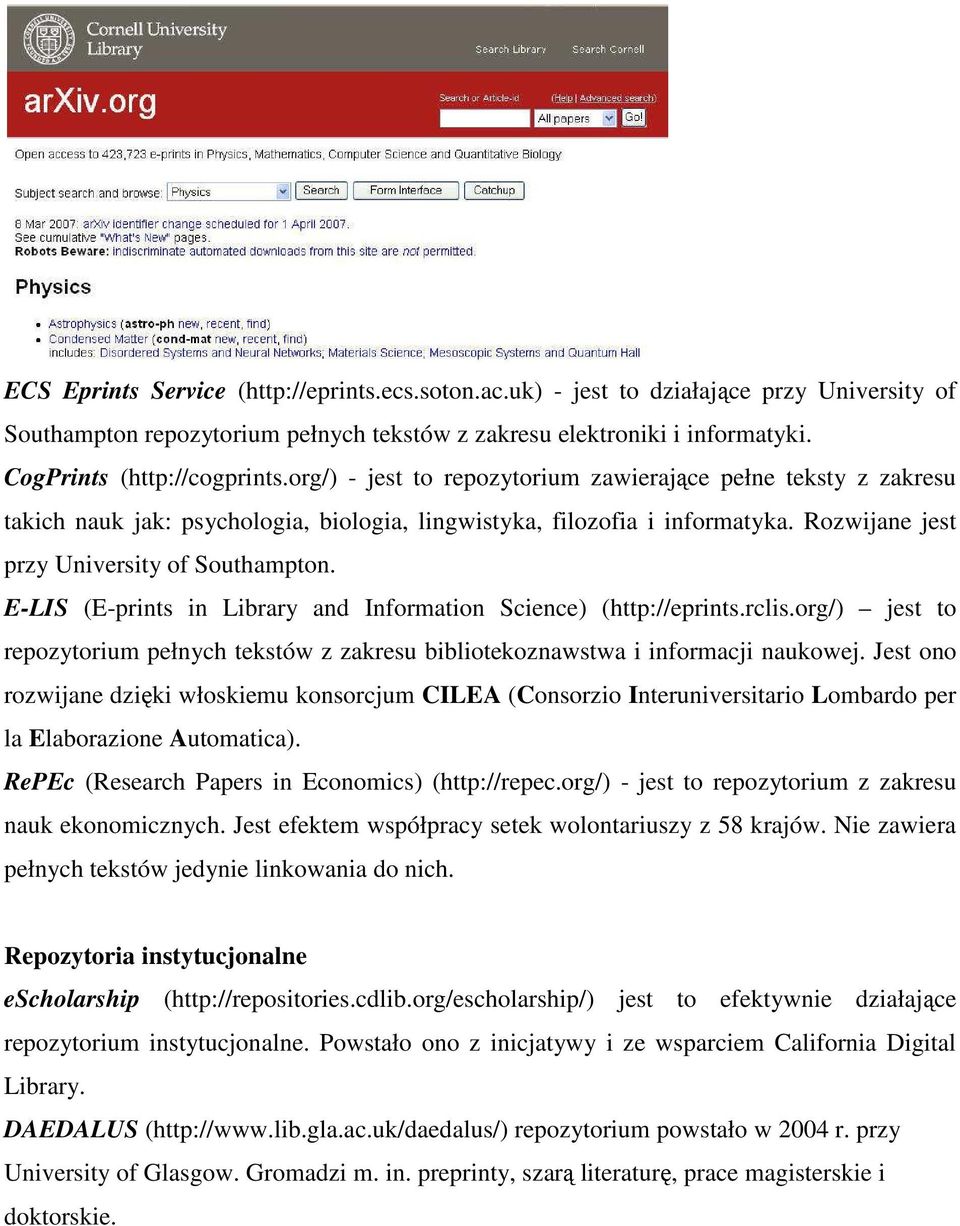 E-LIS (E-prints in Library and Information Science) (http://eprints.rclis.org/) jest to repozytorium pełnych tekstów z zakresu bibliotekoznawstwa i informacji naukowej.