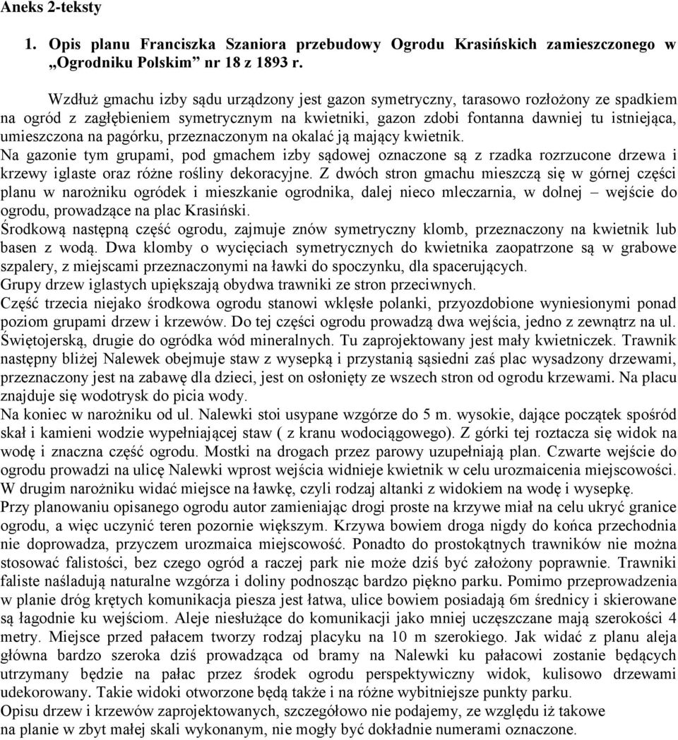 pagórku, przeznaczonym na okalać ją mający kwietnik. Na gazonie tym grupami, pod gmachem izby sądowej oznaczone są z rzadka rozrzucone drzewa i krzewy iglaste oraz różne rośliny dekoracyjne.