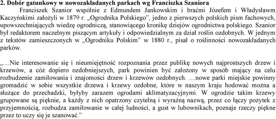 Szanior był redaktorem naczelnym piszącym artykuły i odpowiedzialnym za dział roślin ozdobnych. W jednym z tekstów zamieszczonych w Ogrodniku Polskim w 1880 r.